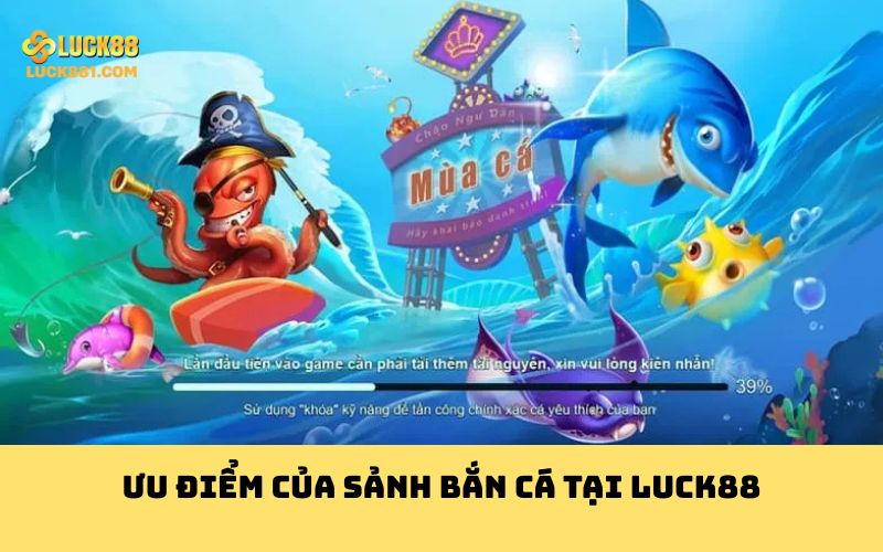 Ưu điểm của sảnh bắn cá tại Luck88