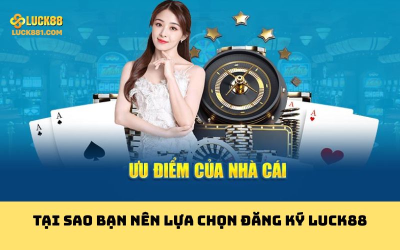 Tại sao bạn nên lựa chọn đăng ký LUCK88