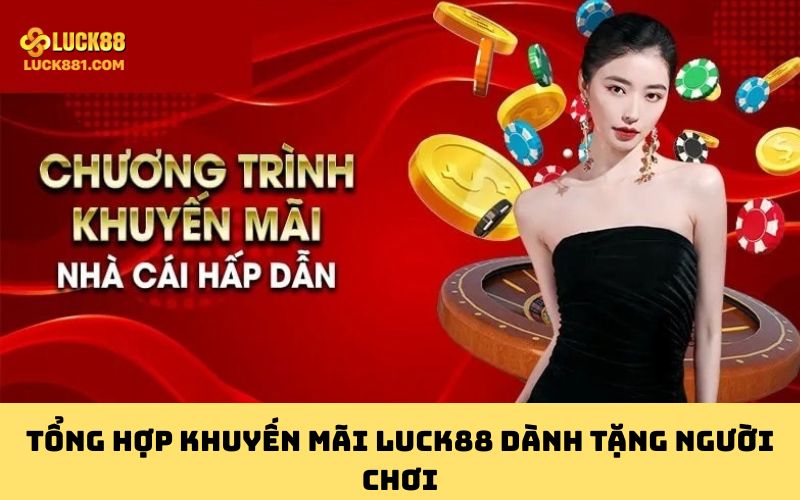Tổng hợp khuyến mãi Luck88 dành tặng người chơi