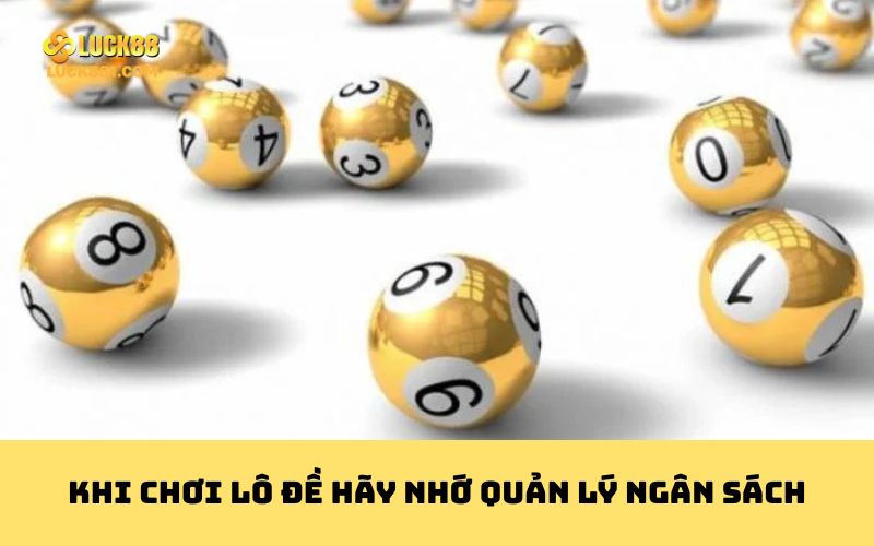 Khi chơi lô đề hãy nhớ quản lý ngân sách