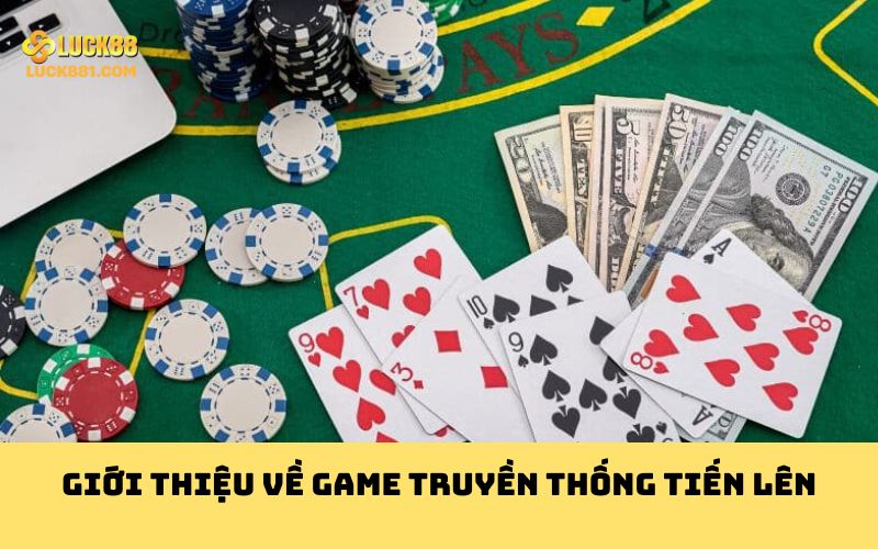 Giới thiệu về game truyền thống Tiến Lên
