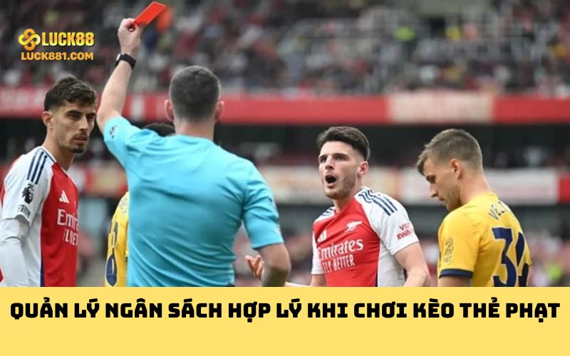 Quản lý ngân sách hợp lý khi chơi kèo thẻ phạt