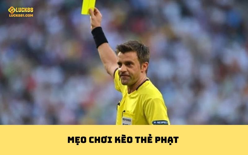 Mẹo chơi kèo thẻ phạt