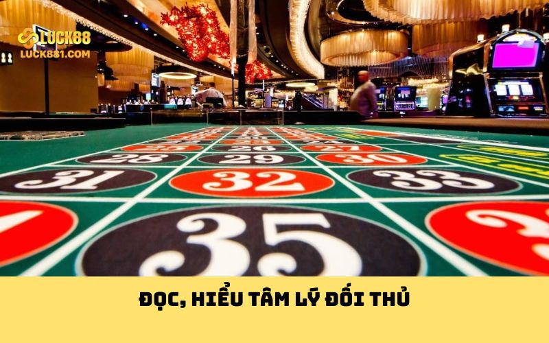 Đọc, hiểu tâm lý đối thủ