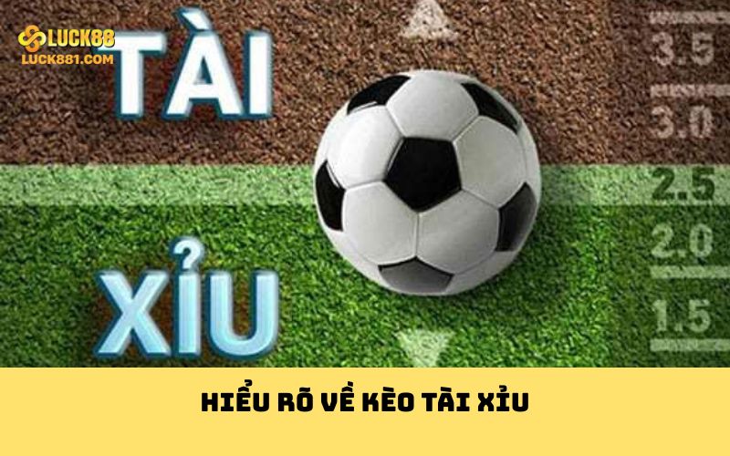 Hiểu rõ về kèo tài xỉu