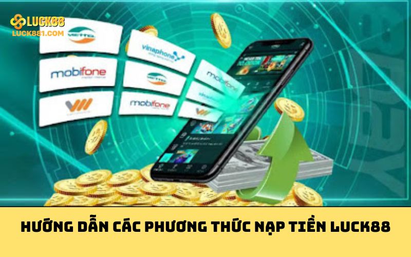 Hướng dẫn các phương thức nạp tiền LUCK88