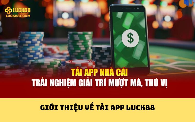 Giới thiệu về tải app Luck88